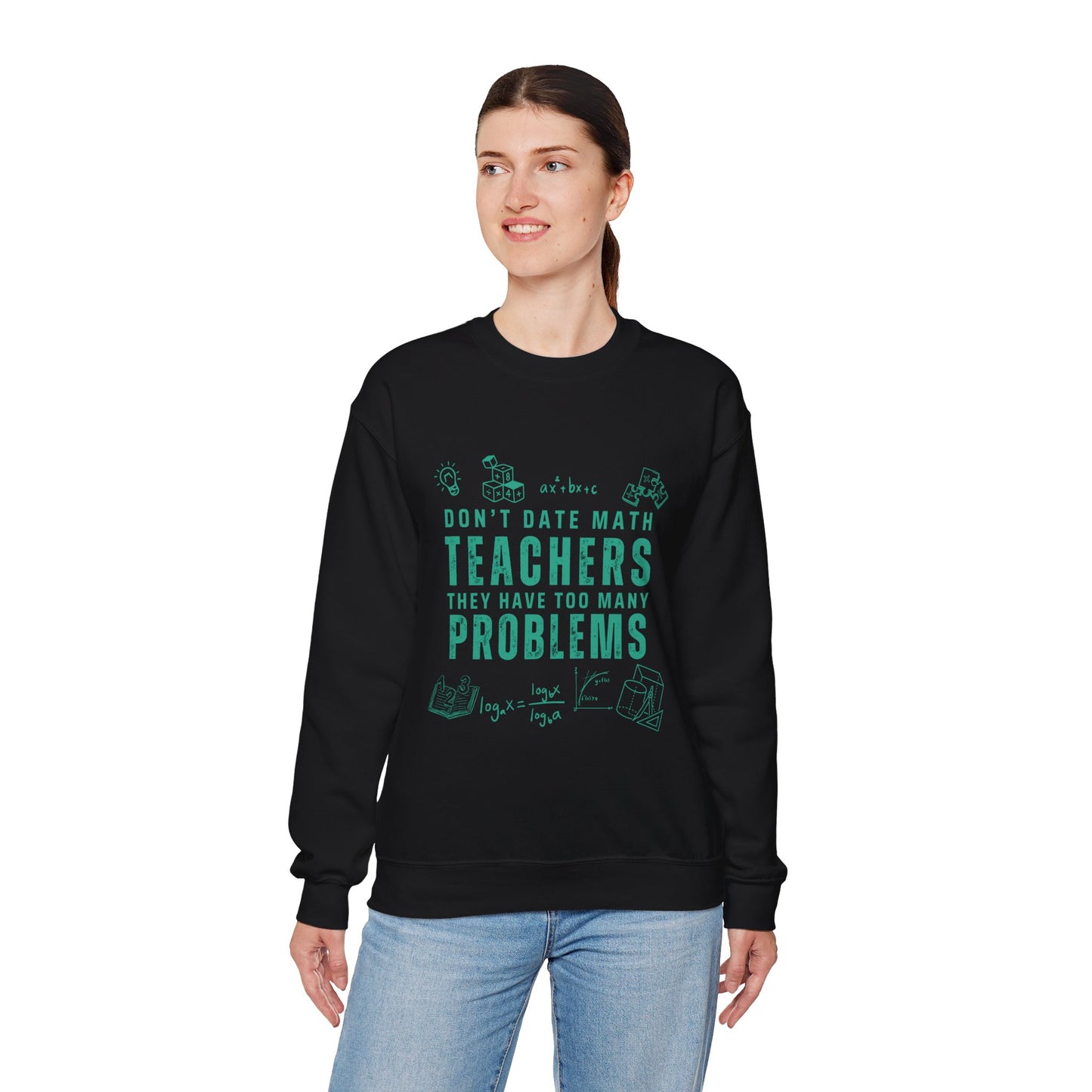 Don't Date Math Teachers They Have Too Many Problems Sweatshirt