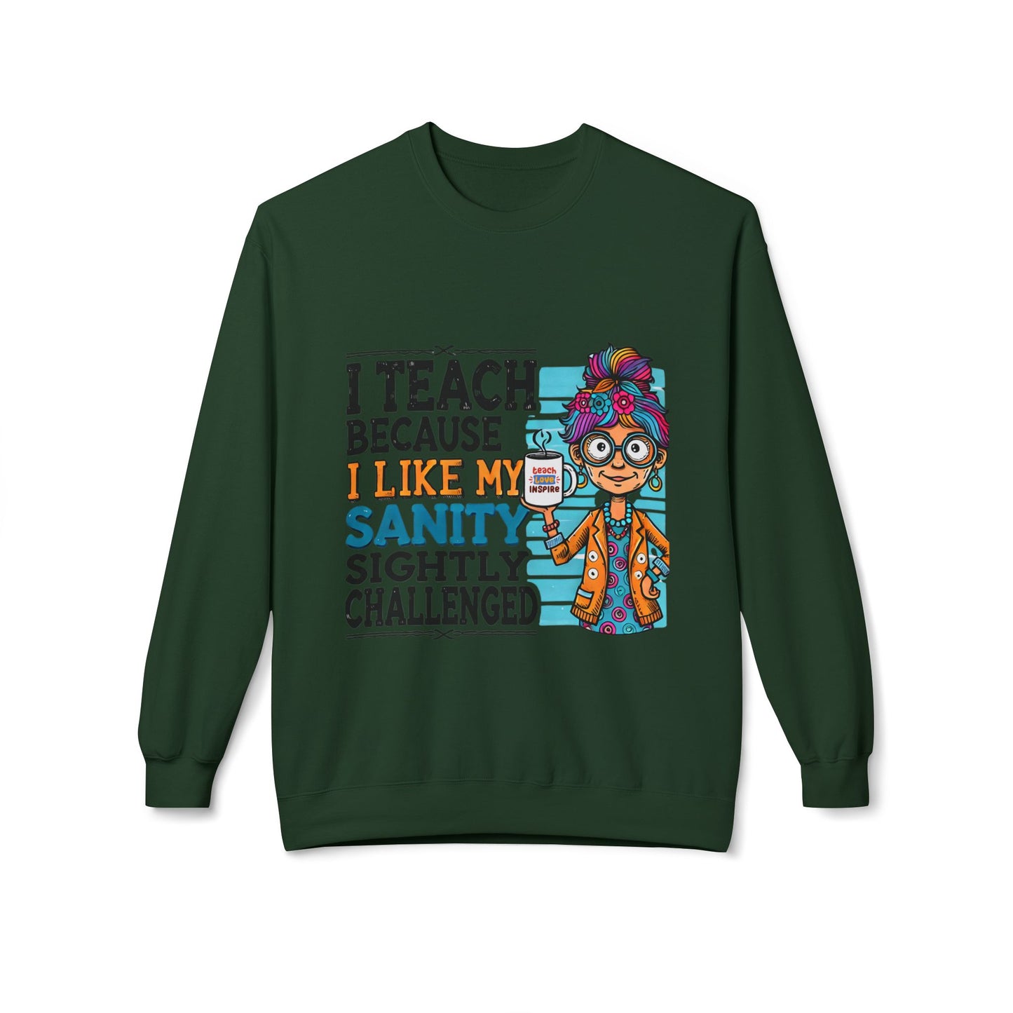 Funny Teacher Sweatshirt- I Teach Because (Design C)