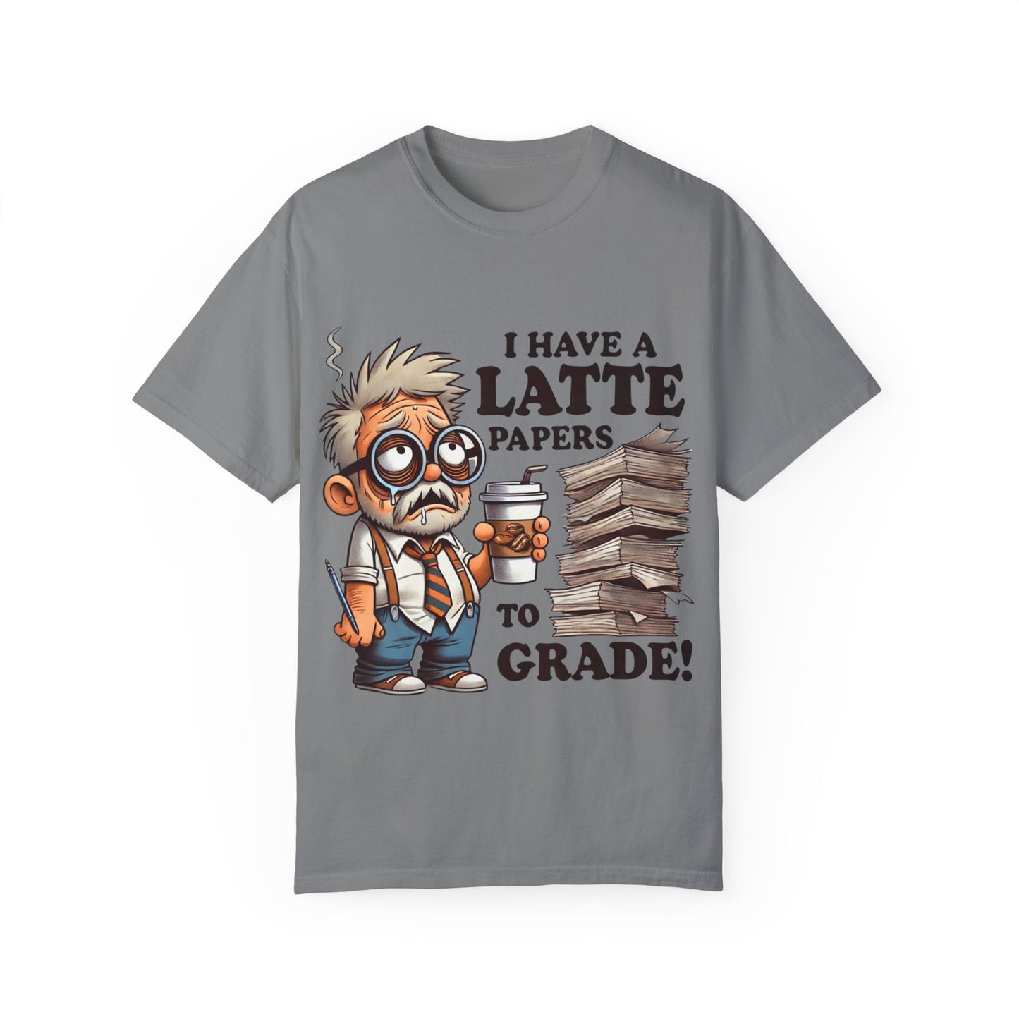 Teacher's Unisex Garment Dyed Tee – "I Have A Latte" (Design E)