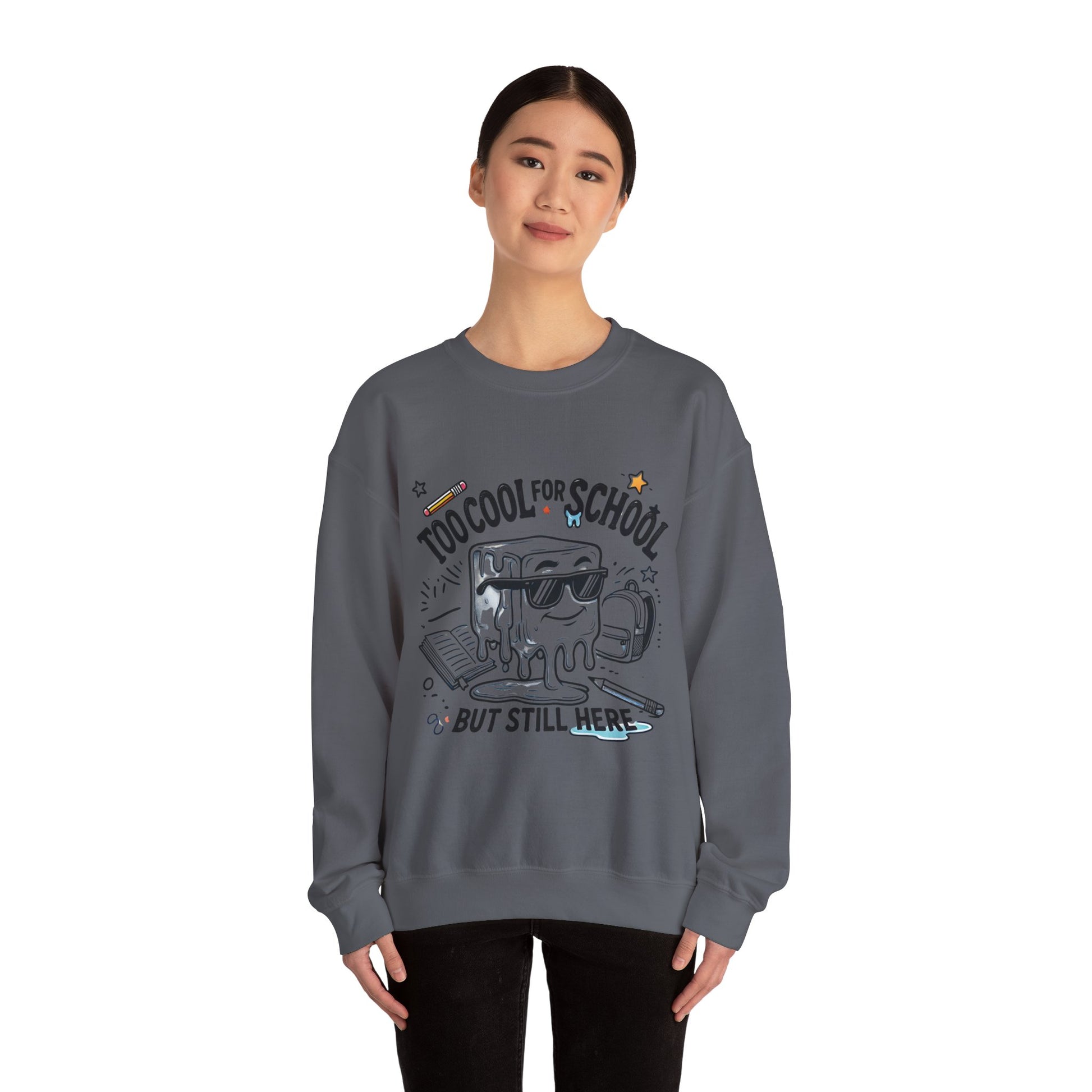 Too Cool for School But Still Here Sweatshirt _Adult