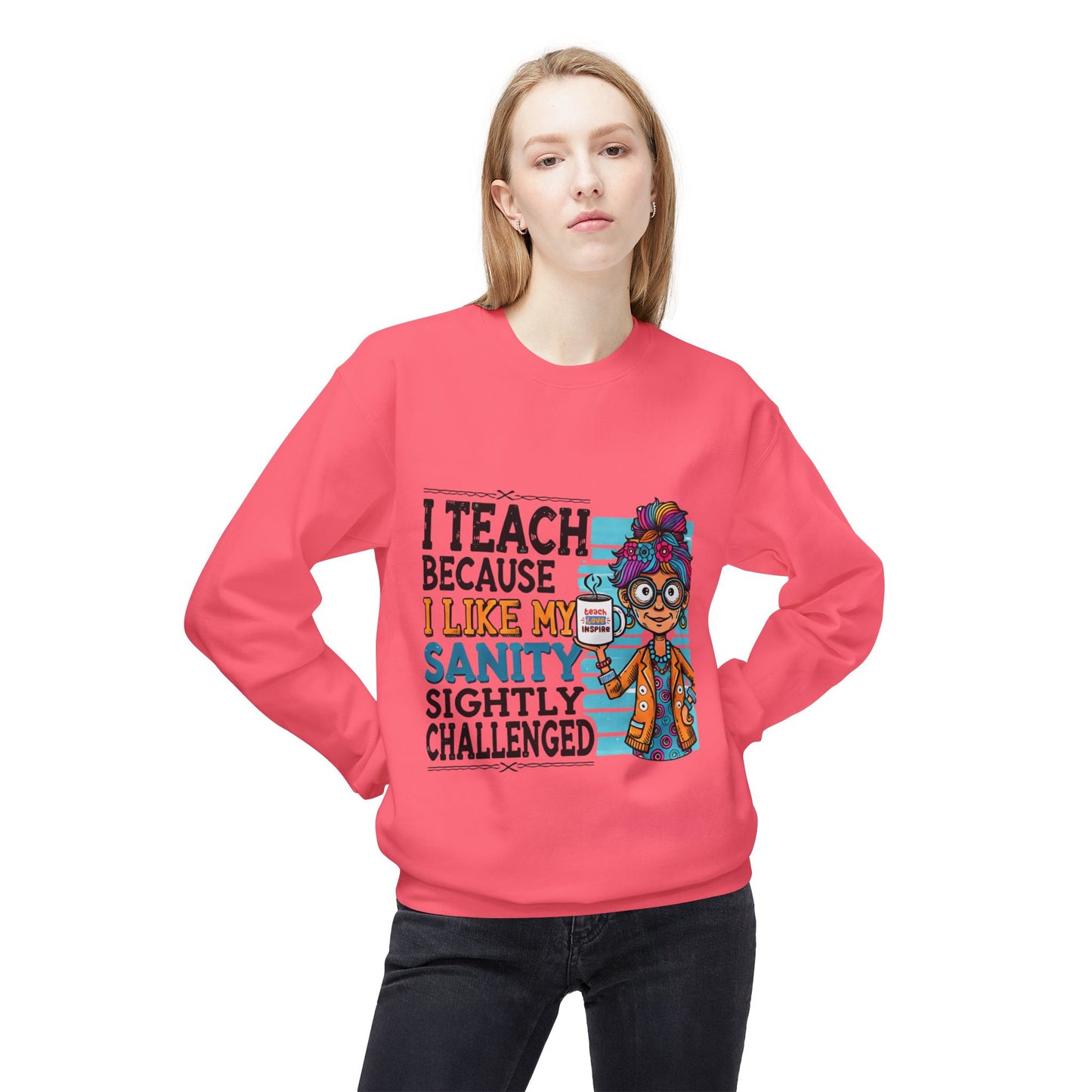 Funny Teacher Sweatshirt- I Teach Because (Design C)