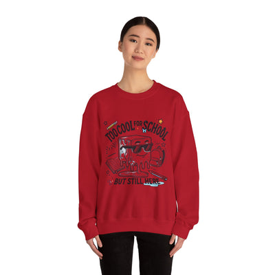 Too Cool for School But Still Here Sweatshirt _Adult