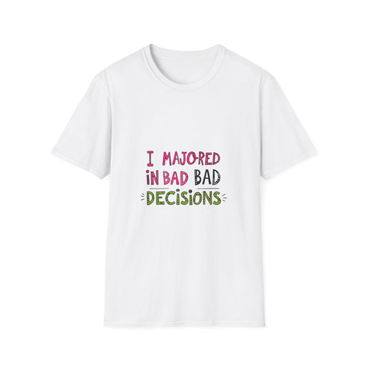 Funny Unisex Softstyle T-Shirt - "I Majored in Bad Decisions"