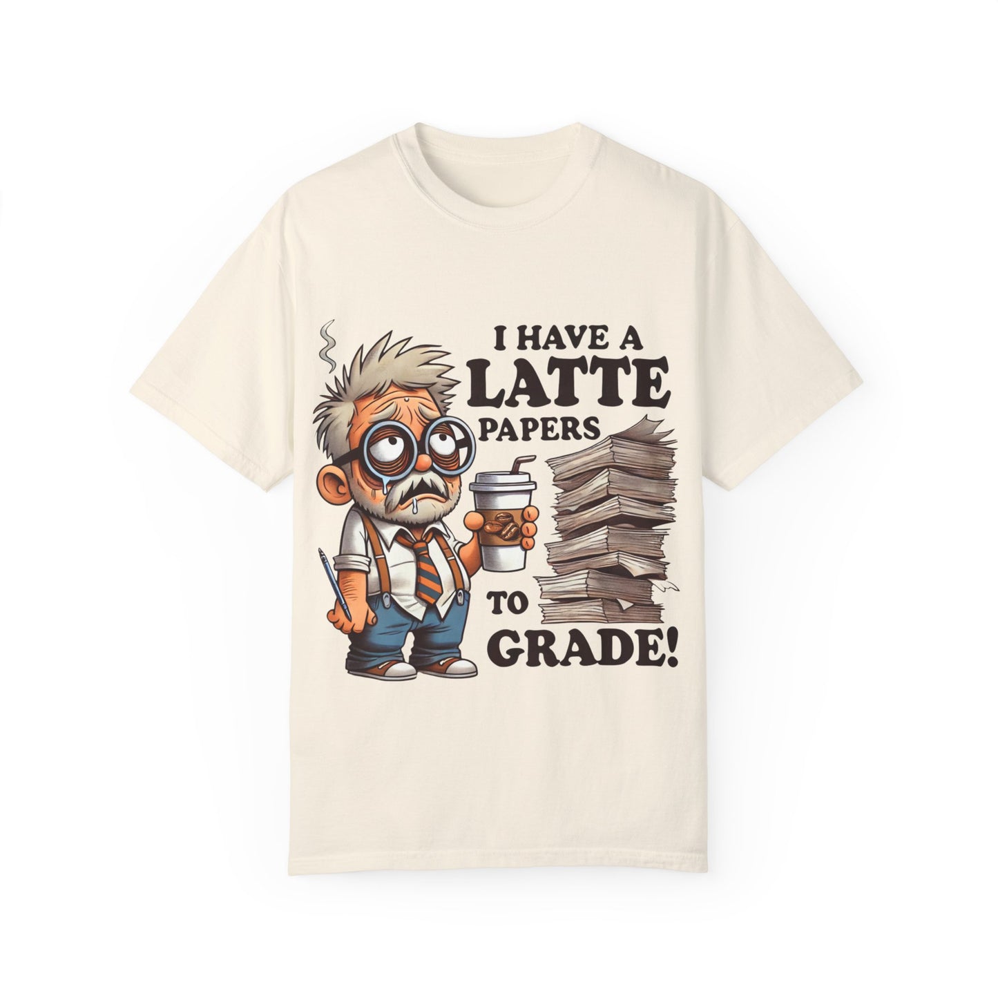 Teacher's Unisex Garment Dyed Tee – "I Have A Latte" (Design E)