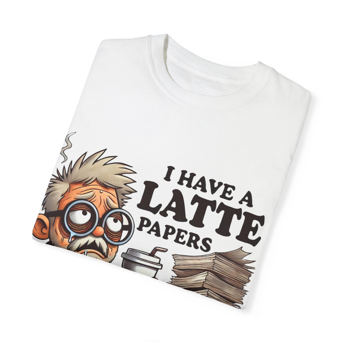 Teacher's Unisex Garment Dyed Tee – "I Have A Latte" (Design E)