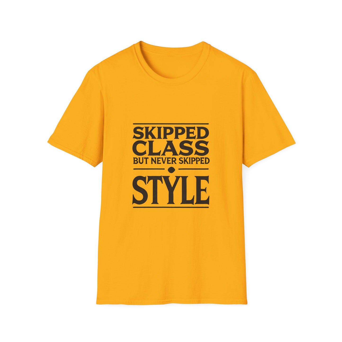 Trendy & Comfortable Tee-Skipped But Never Skipped Style Class Unisex T-Shirt