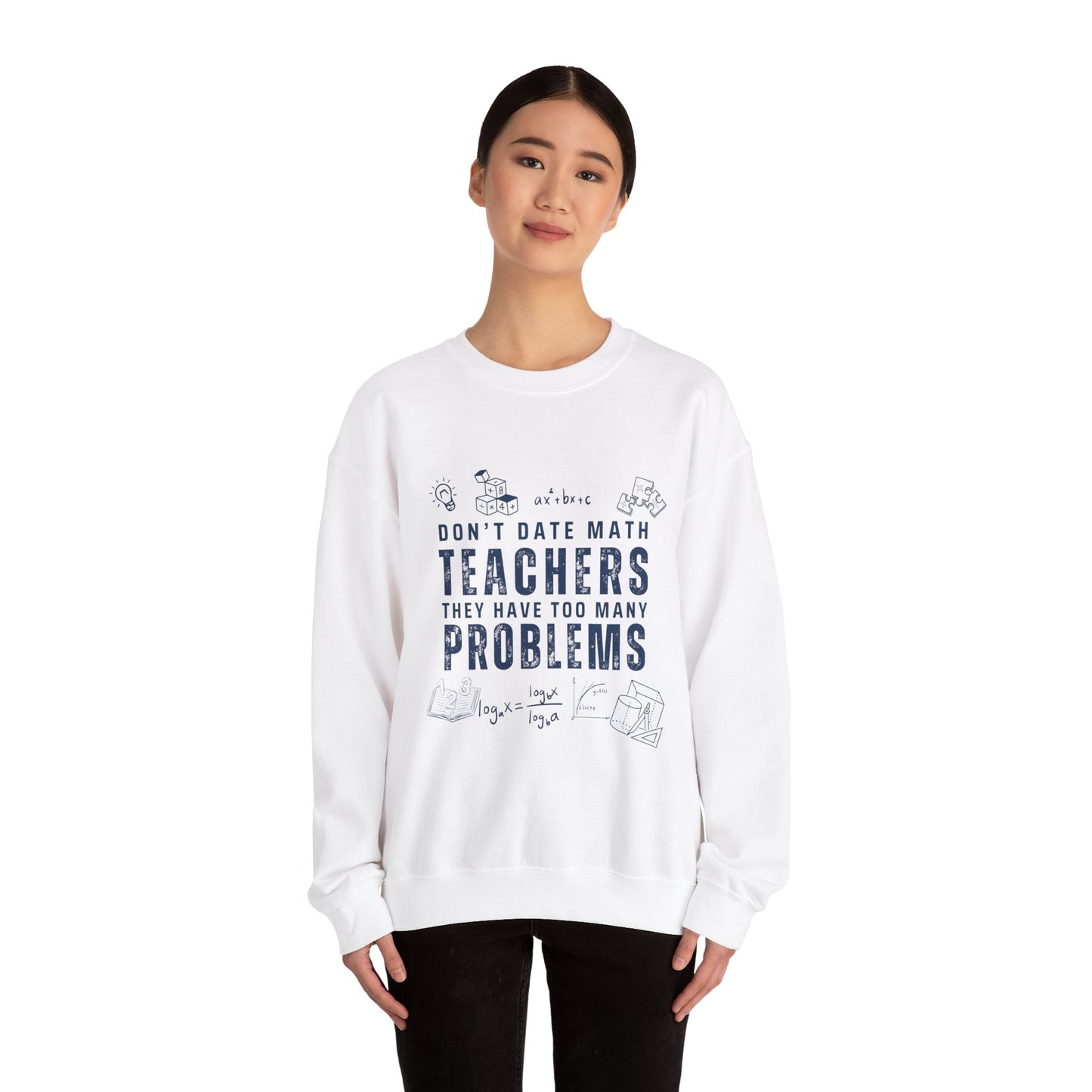 Don't Date Math Teachers They Have Too Many Problems Sweatshirt