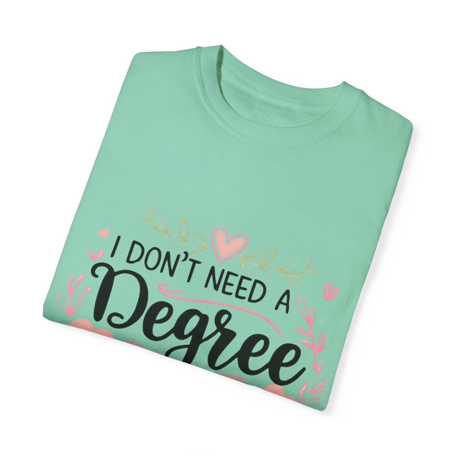 Funny Unisex T-Shirt - "I Don't Need a Degree to Be This Confused"