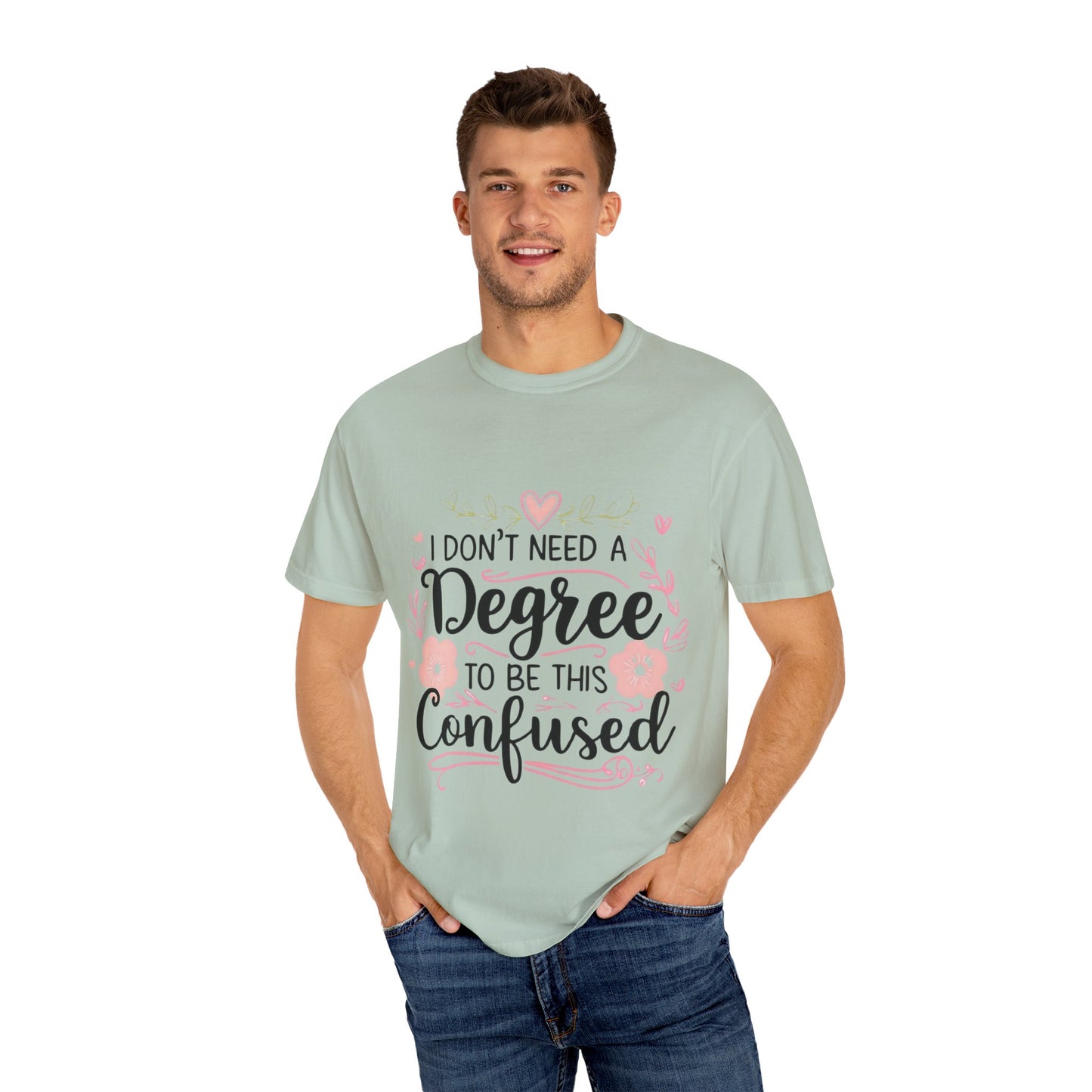 Funny Unisex T-Shirt - "I Don't Need a Degree to Be This Confused"