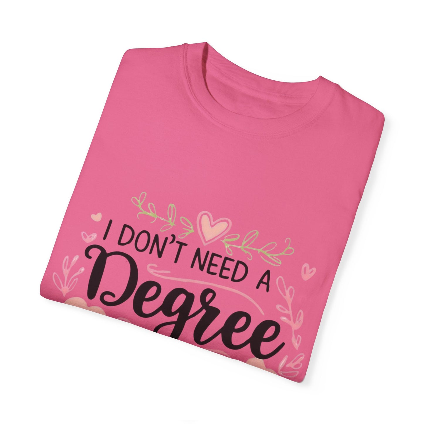 Funny Unisex T-Shirt - "I Don't Need a Degree to Be This Confused"