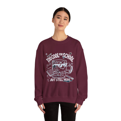 Too Cool for School But Still Here Sweatshirt _Adult