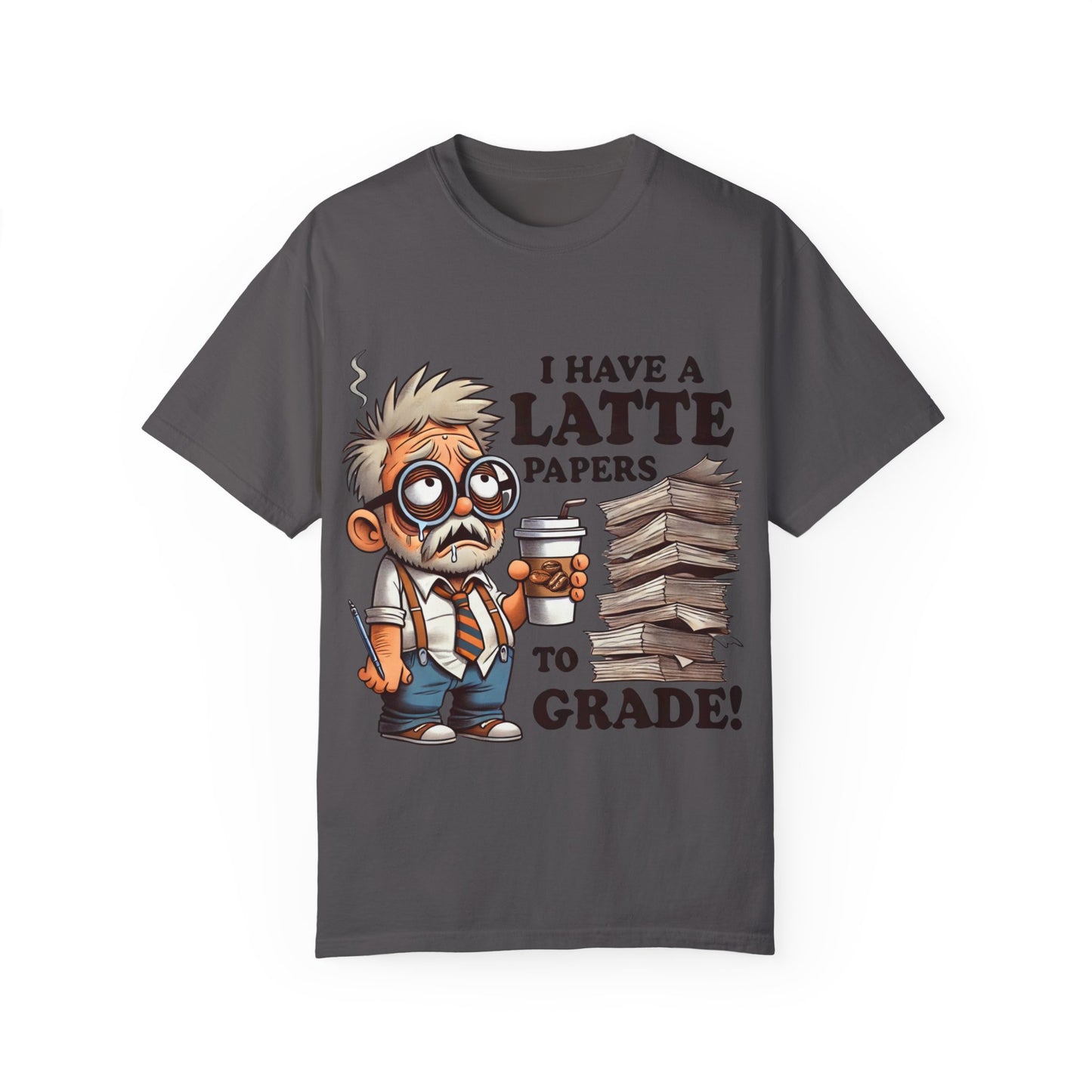 Teacher's Unisex Garment Dyed Tee – "I Have A Latte" (Design E)