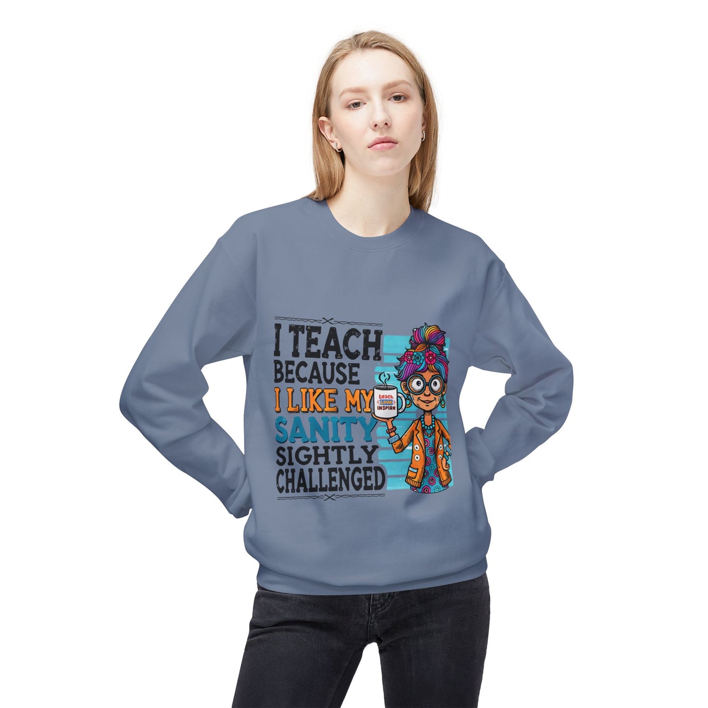 Funny Teacher Sweatshirt- I Teach Because (Design C)