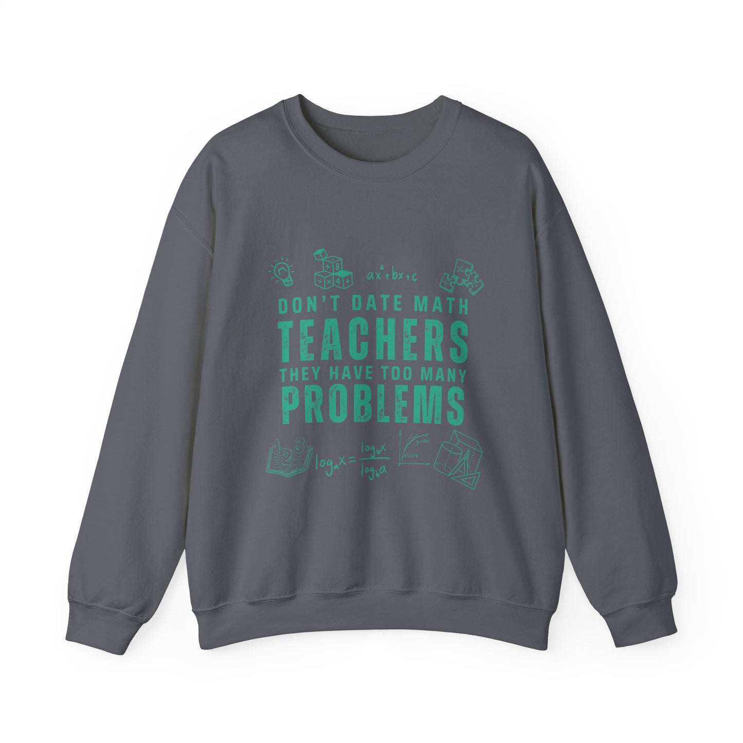 Don't Date Math Teachers They Have Too Many Problems Sweatshirt