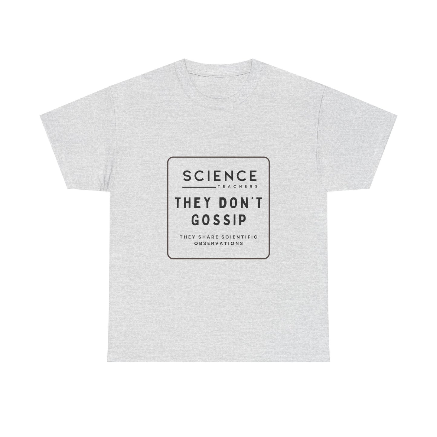 Science Teachers Don't Gossip Tee