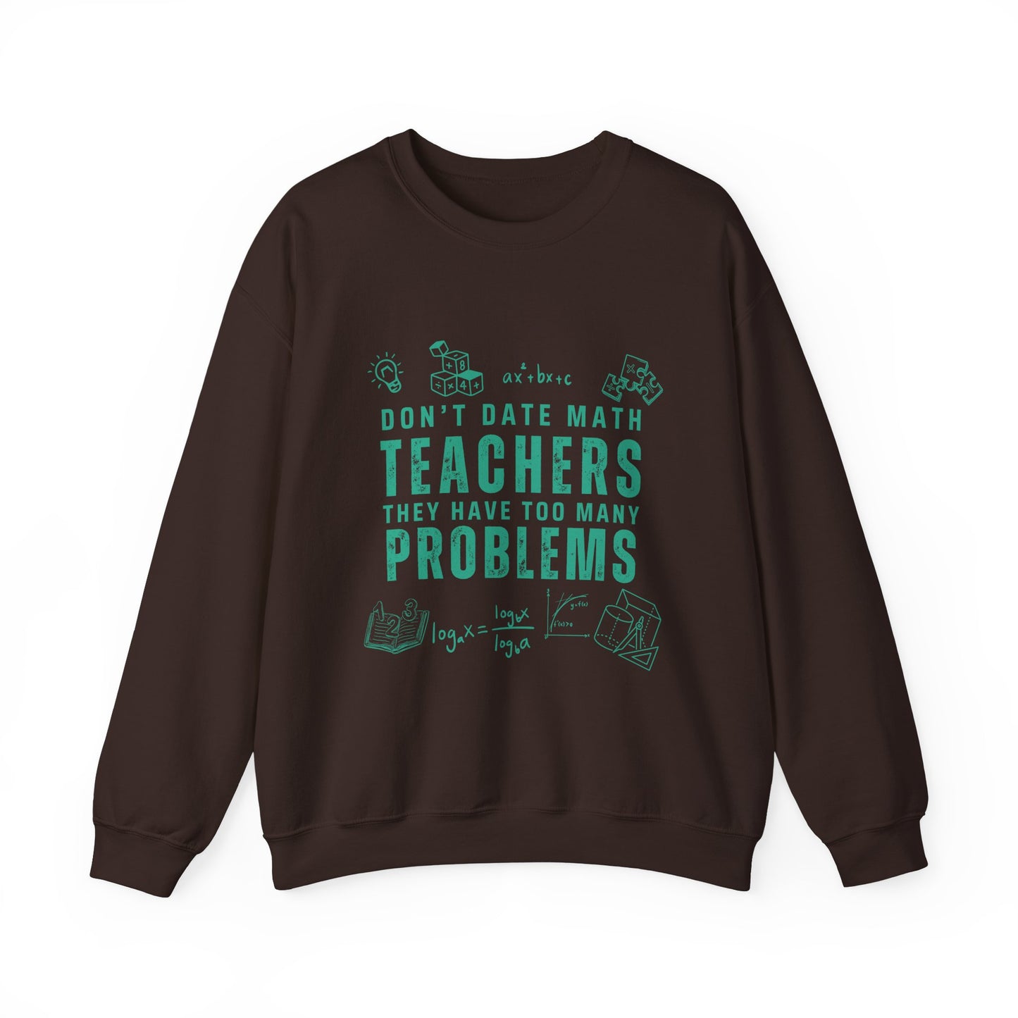 Don't Date Math Teachers They Have Too Many Problems Sweatshirt