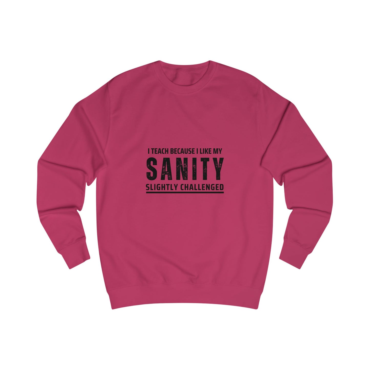 Funny Teacher Sweatshirt- I Teach Because (Design D)