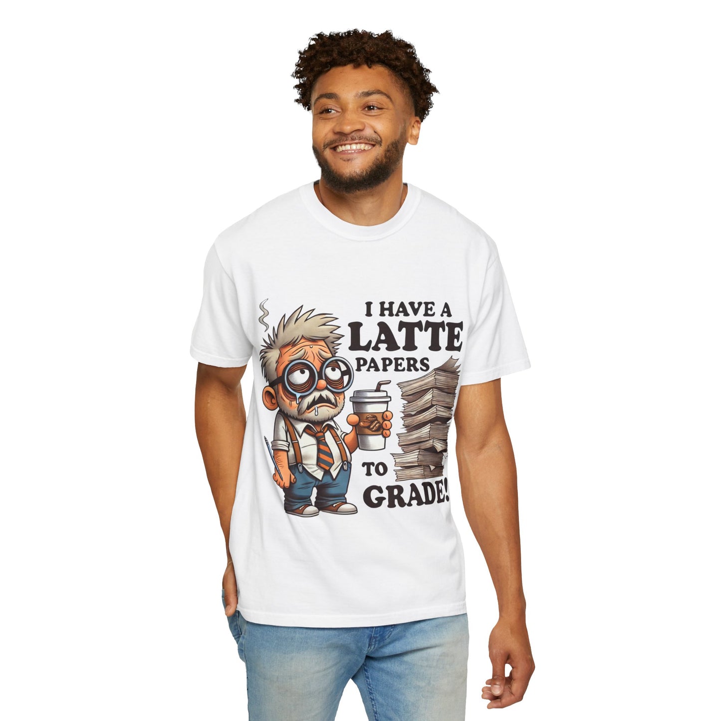 Teacher's Unisex Garment Dyed Tee – "I Have A Latte" (Design E)