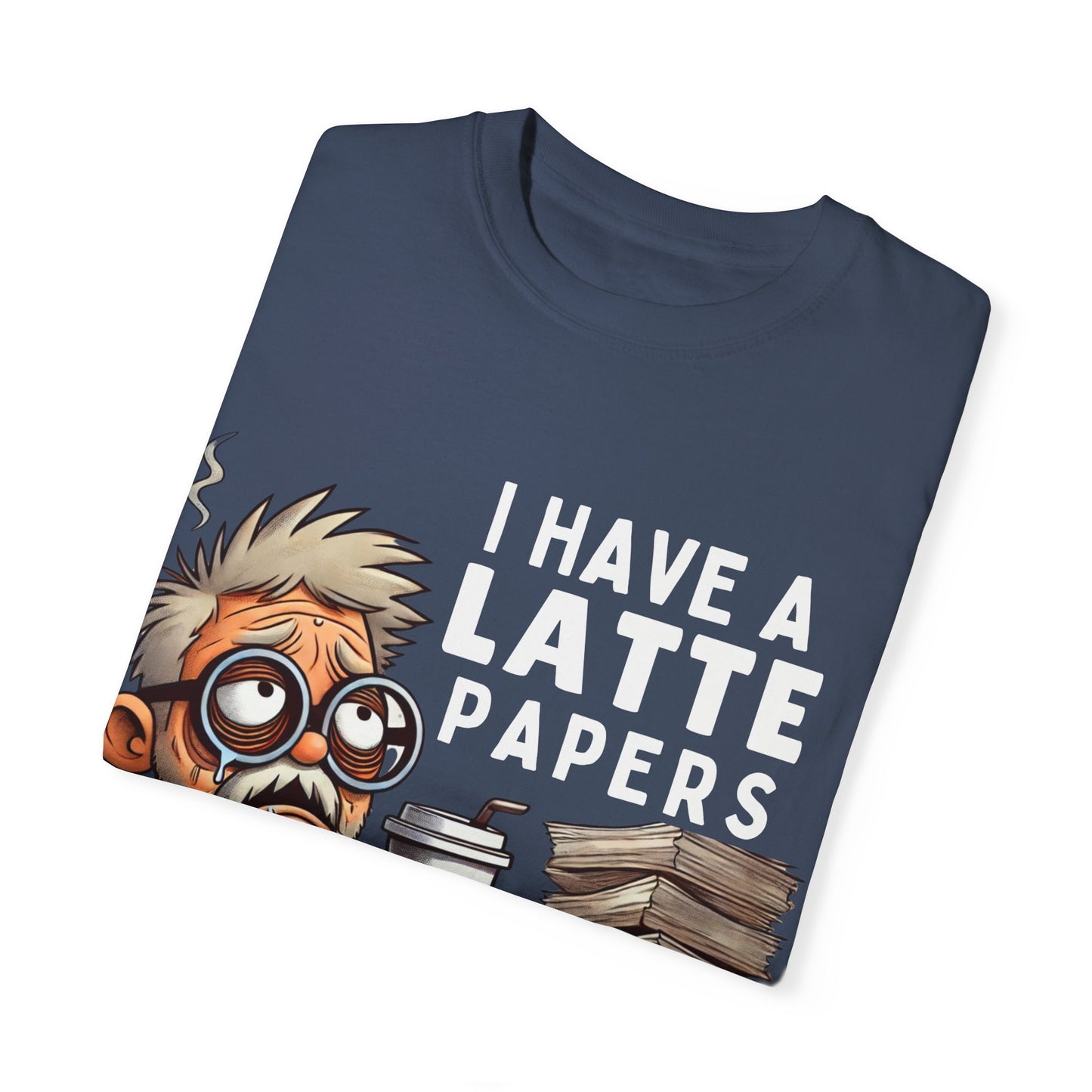 Teacher's Unisex Garment Dyed Tee – "I Have A Latte" (Design E)