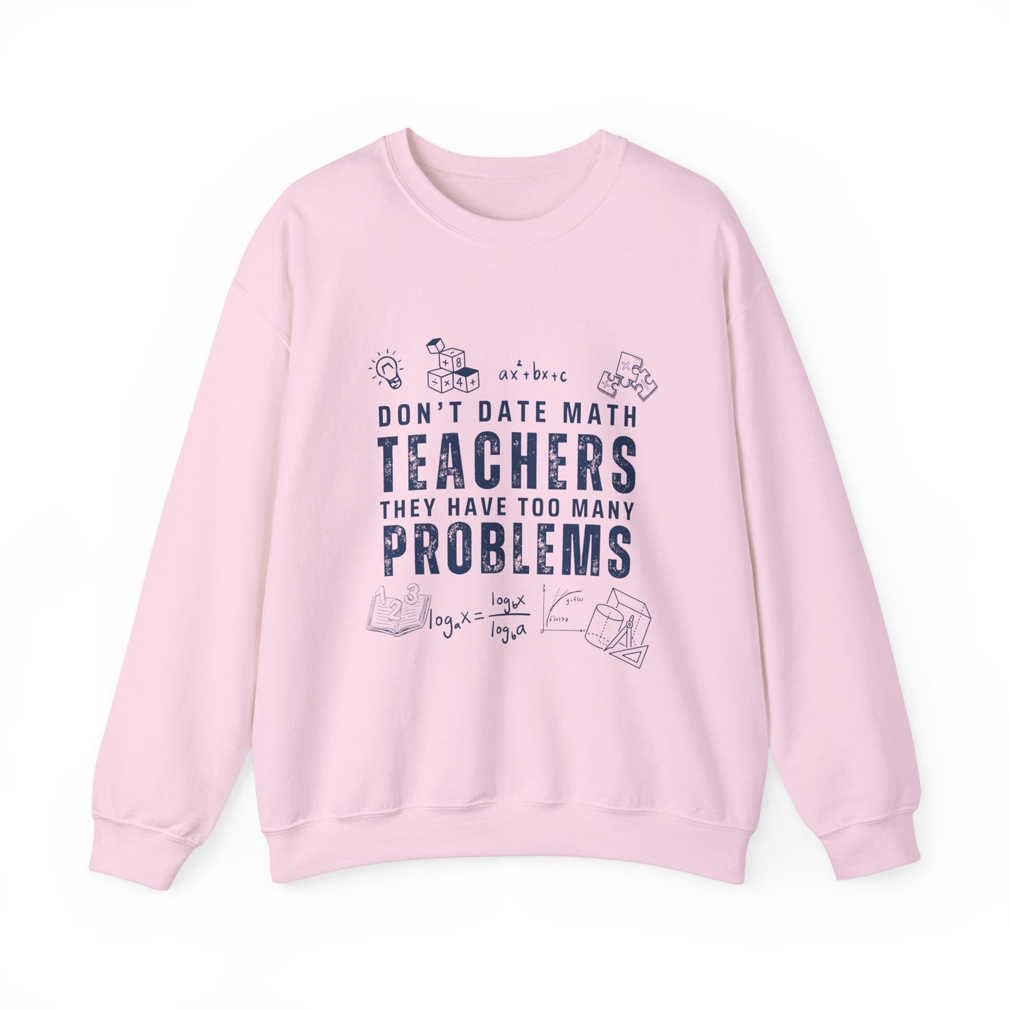 Don't Date Math Teachers They Have Too Many Problems Sweatshirt