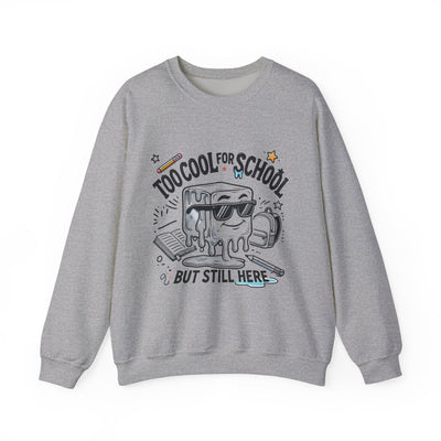 Too Cool for School But Still Here Sweatshirt _Adult