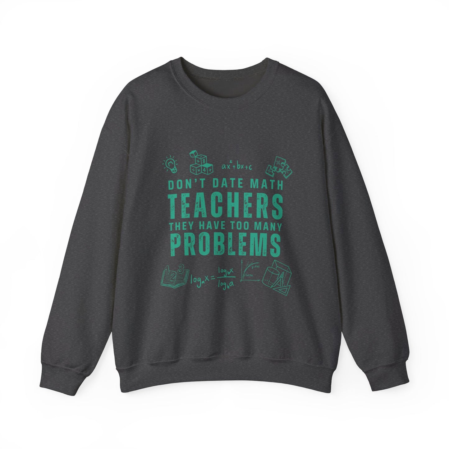 Don't Date Math Teachers They Have Too Many Problems Sweatshirt