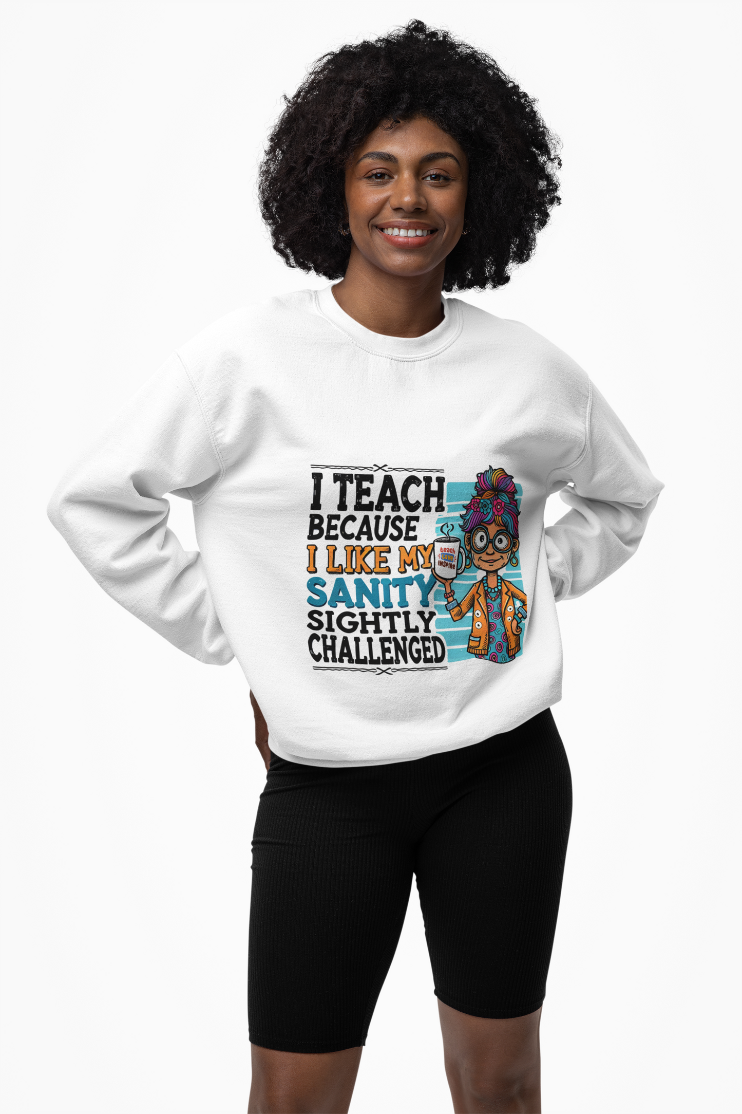 Funny Teacher Sweatshirt- I Teach Because (Design C)