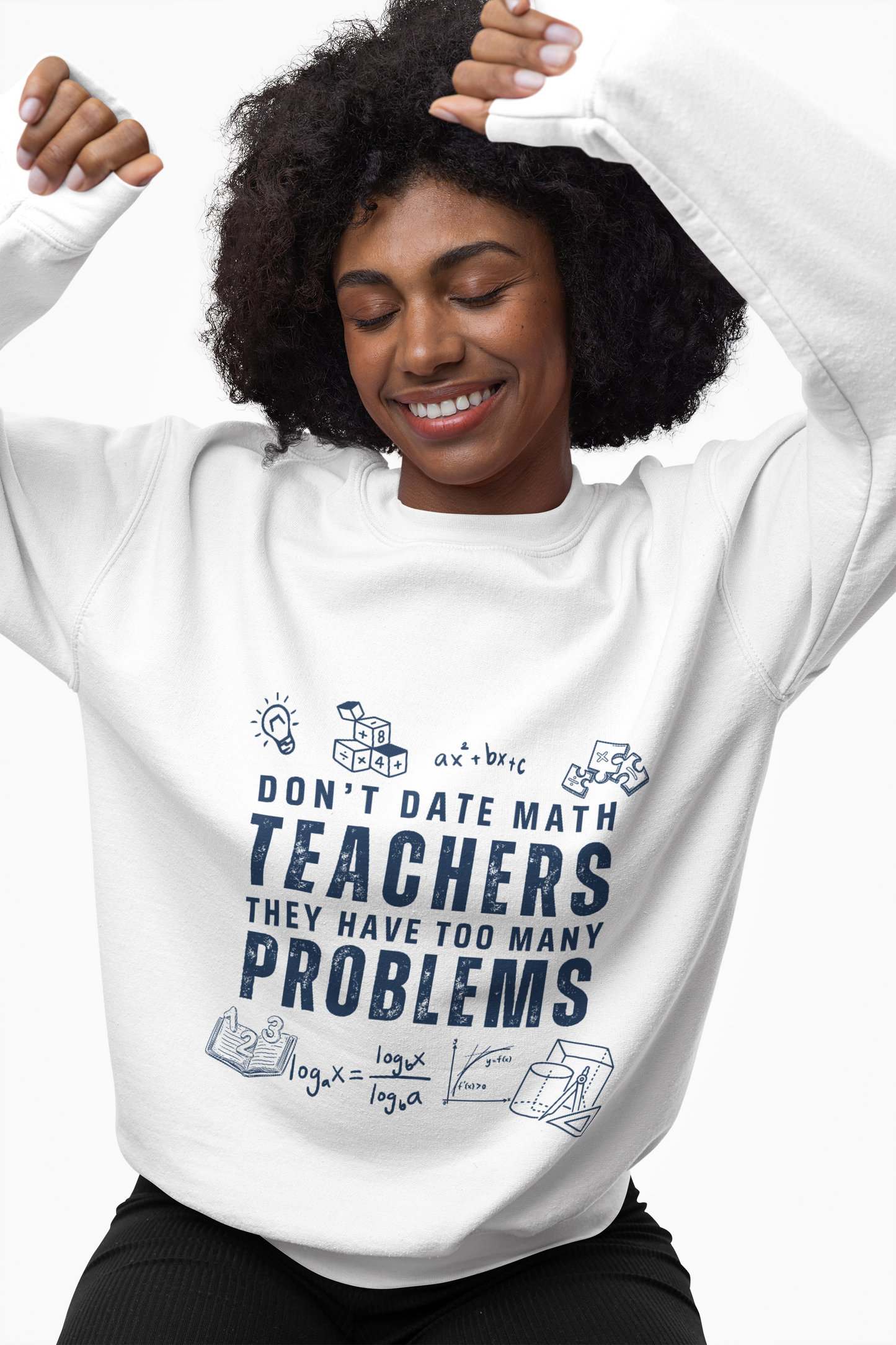 Don't Date Math Teachers They Have Too Many Problems Sweatshirt