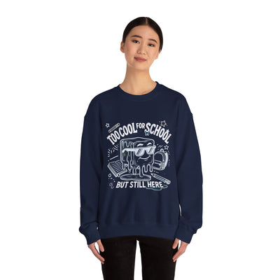 Too Cool for School But Still Here Sweatshirt _Adult