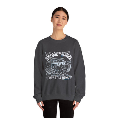 Too Cool for School But Still Here Sweatshirt _Adult