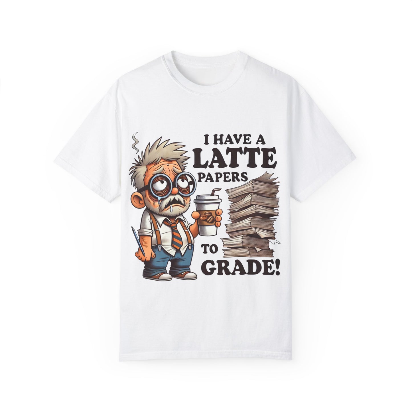 Teacher's Unisex Garment Dyed Tee – "I Have A Latte" (Design E)