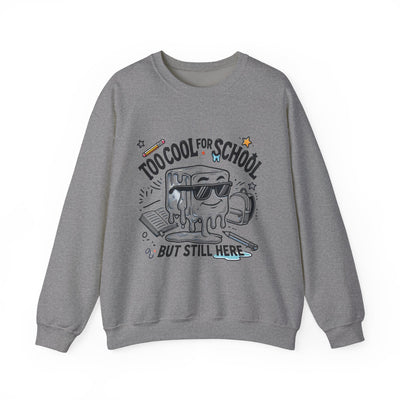 Too Cool for School But Still Here Sweatshirt _Adult