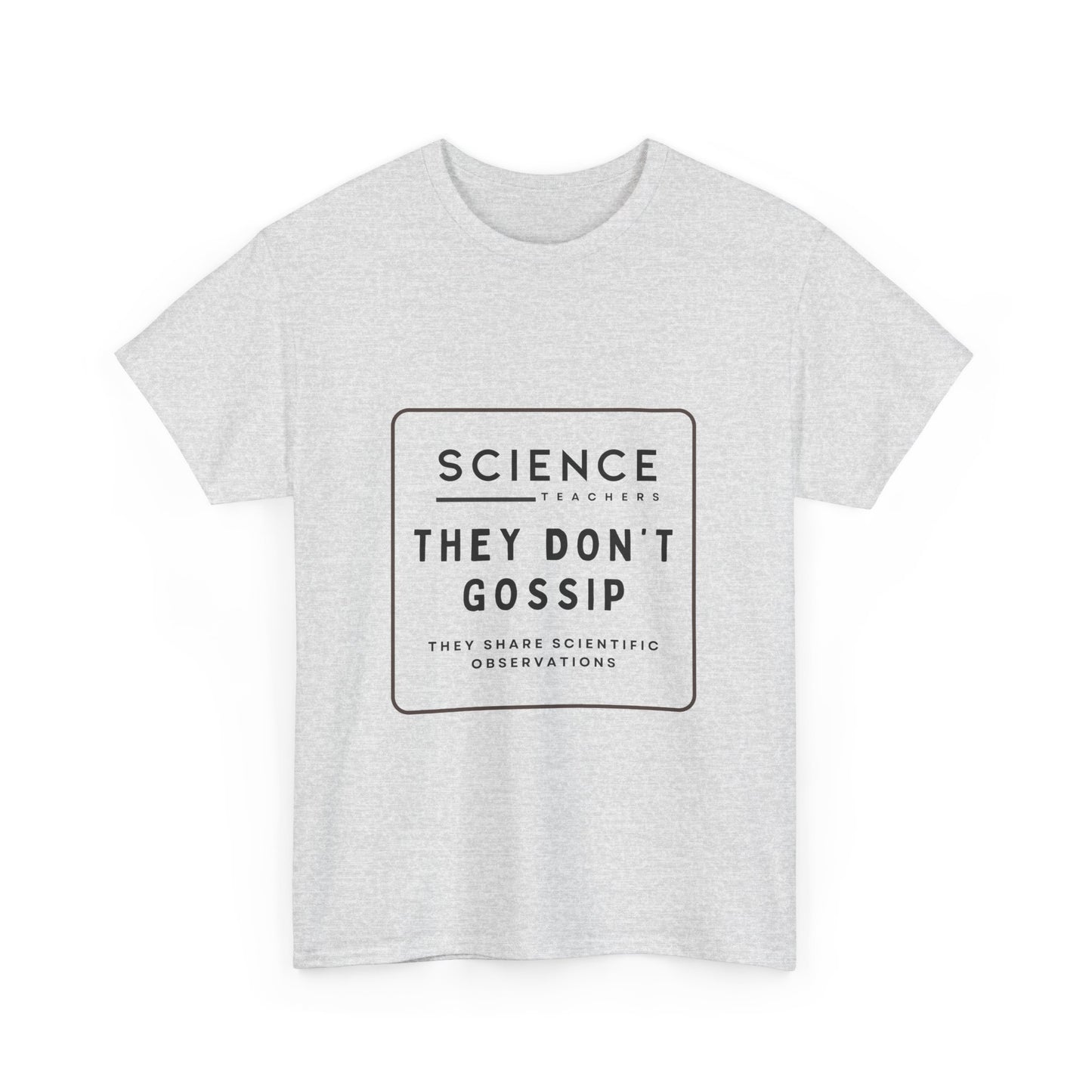 Science Teachers Don't Gossip Tee