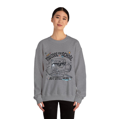 Too Cool for School But Still Here Sweatshirt _Adult