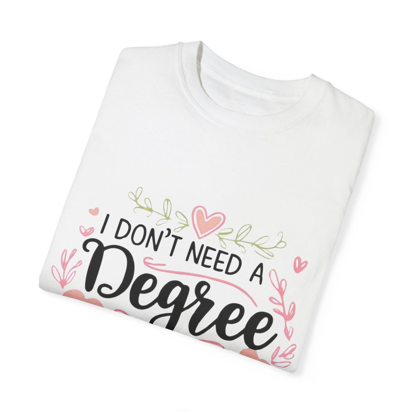 Funny Unisex T-Shirt - "I Don't Need a Degree to Be This Confused"