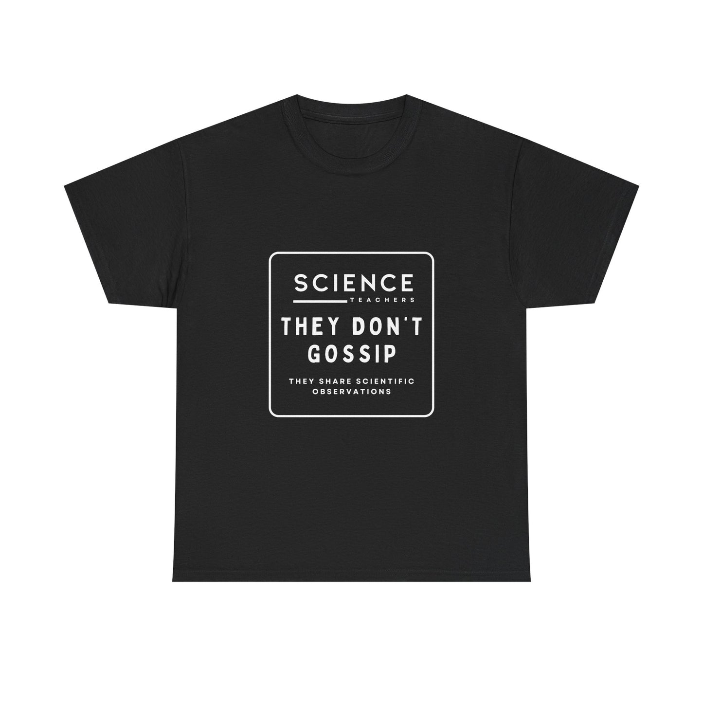 Science Teachers Don't Gossip Tee