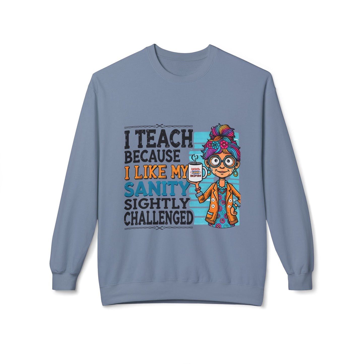 Funny Teacher Sweatshirt- I Teach Because (Design C)