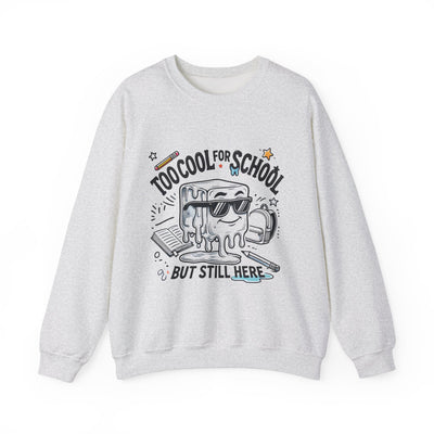 Too Cool for School But Still Here Sweatshirt _Adult