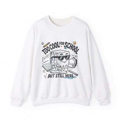 Too Cool for School But Still Here Sweatshirt _Adult