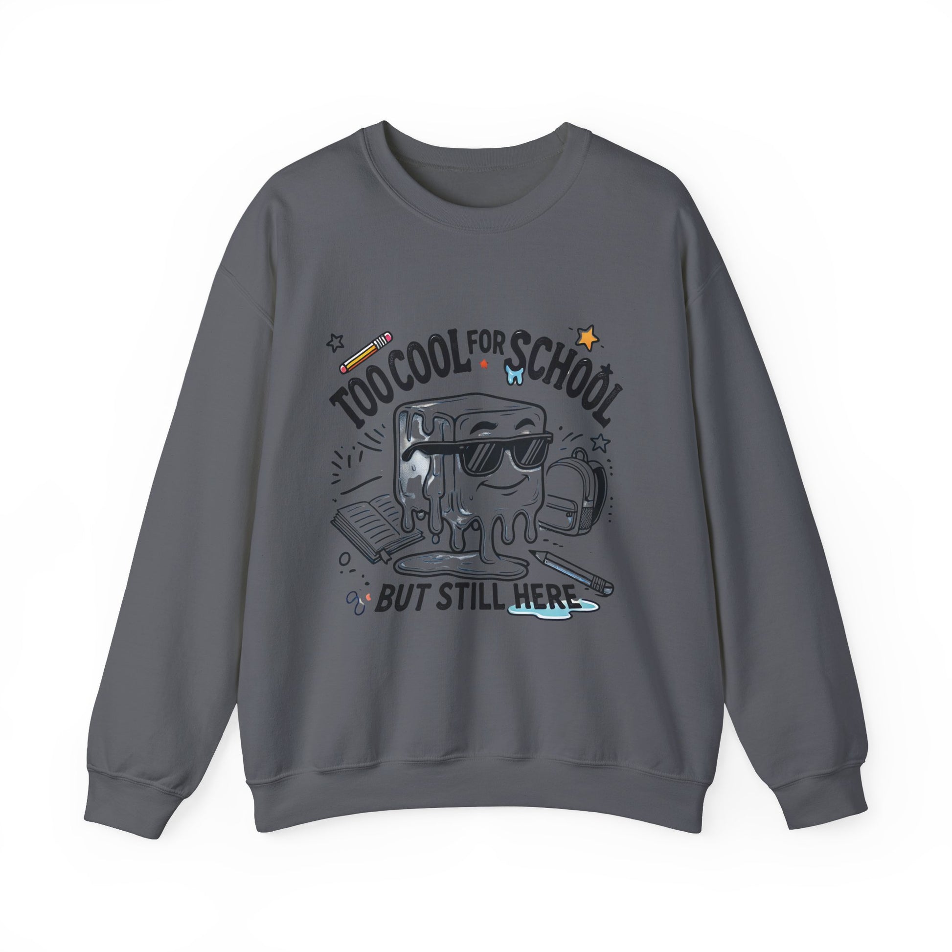 Too Cool for School But Still Here Sweatshirt _Adult