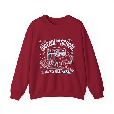 Too Cool for School But Still Here Sweatshirt _Adult