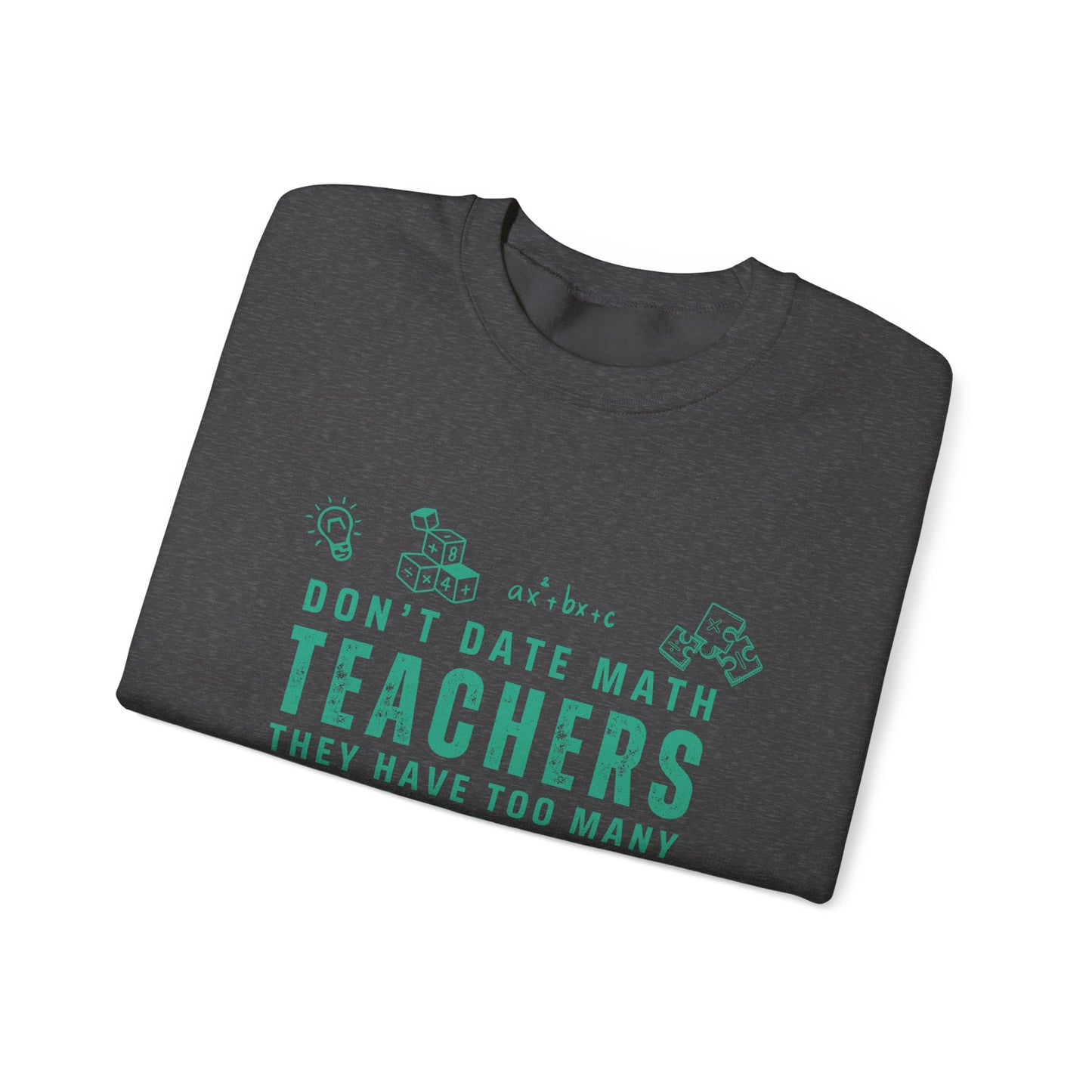 Don't Date Math Teachers They Have Too Many Problems Sweatshirt