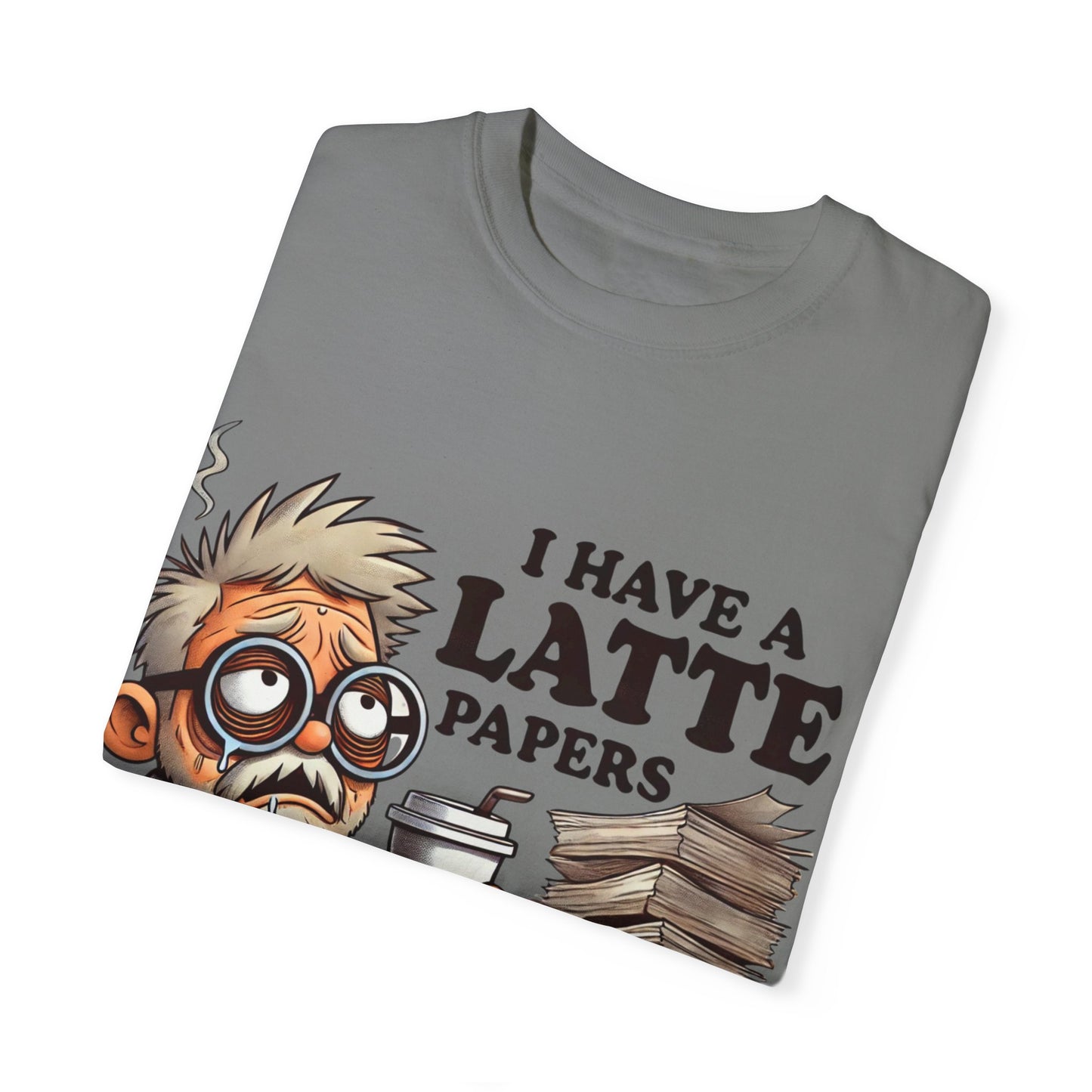 Teacher's Unisex Garment Dyed Tee – "I Have A Latte" (Design E)