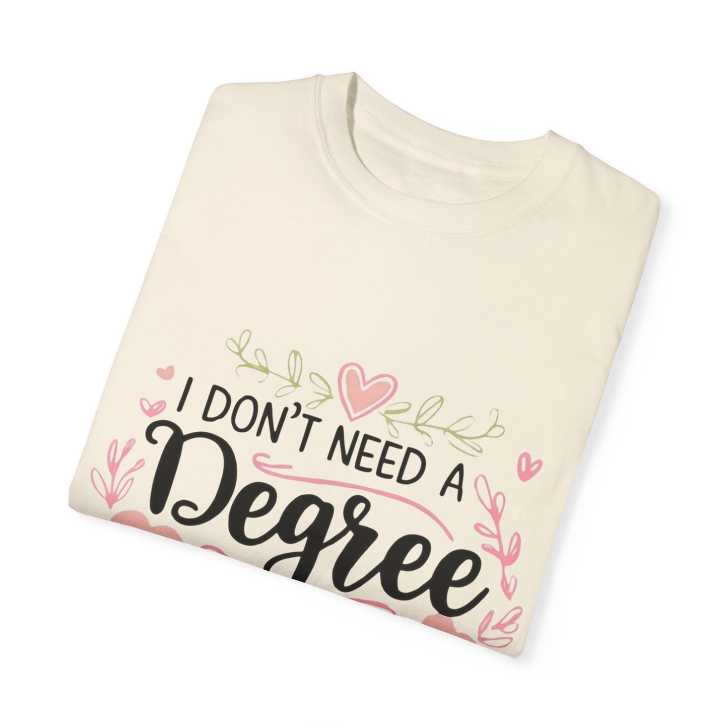 Funny Unisex T-Shirt - "I Don't Need a Degree to Be This Confused"