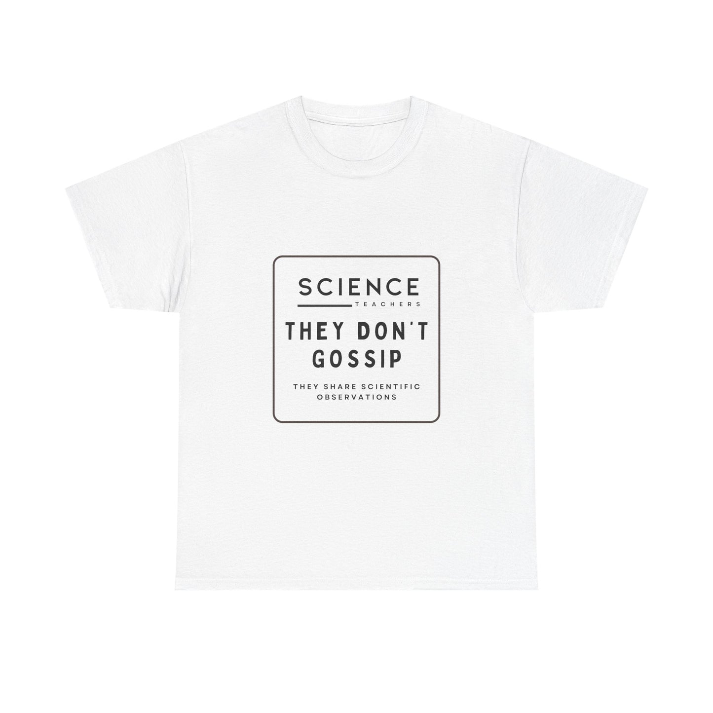 Science Teachers Don't Gossip Tee