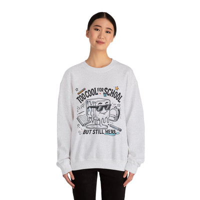 Too Cool for School But Still Here Sweatshirt _Adult