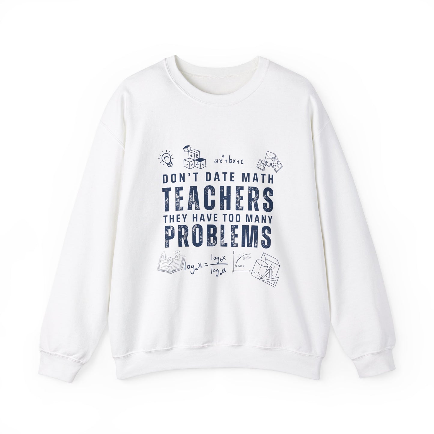 Don't Date Math Teachers They Have Too Many Problems Sweatshirt