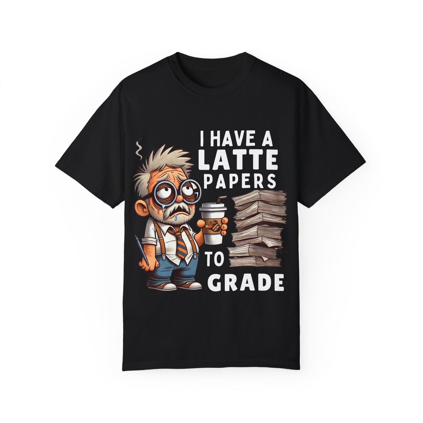 Teacher's Unisex Garment Dyed Tee – "I Have A Latte" (Design E)