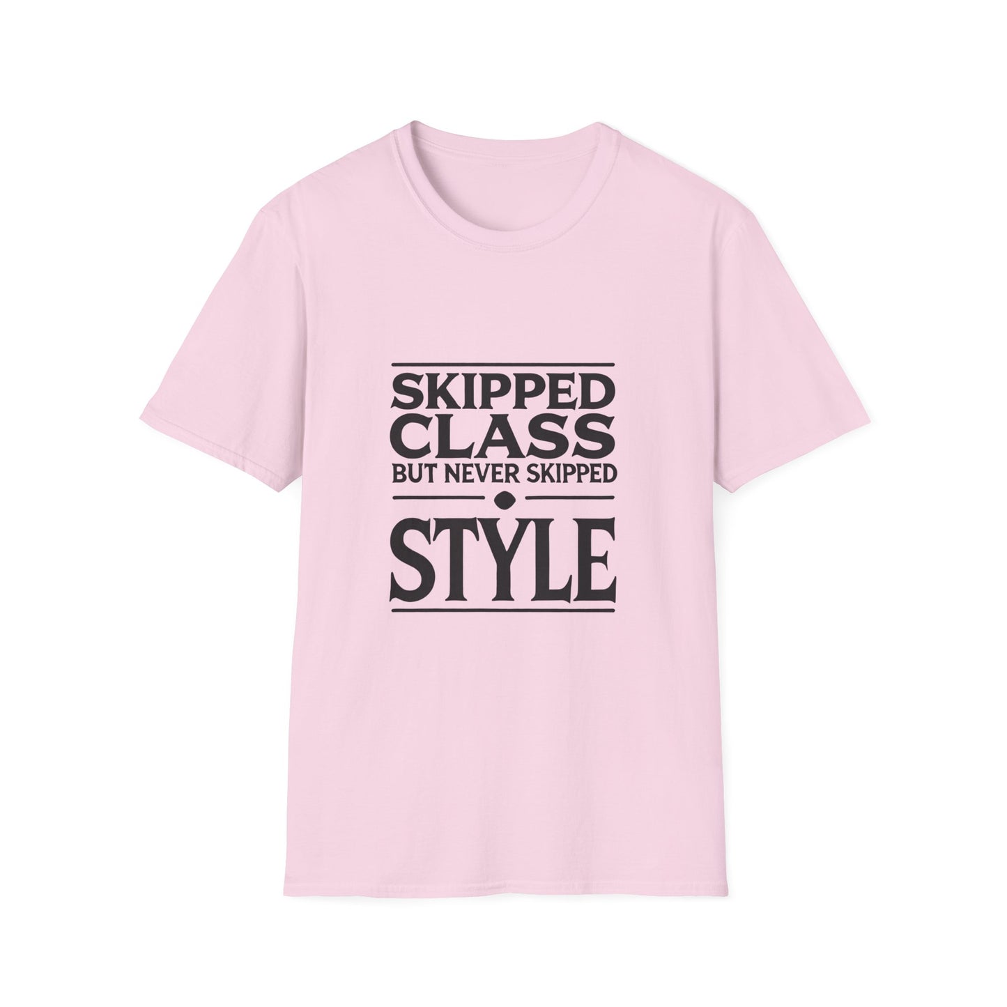 Trendy & Comfortable Tee-Skipped But Never Skipped Style Class Unisex T-Shirt