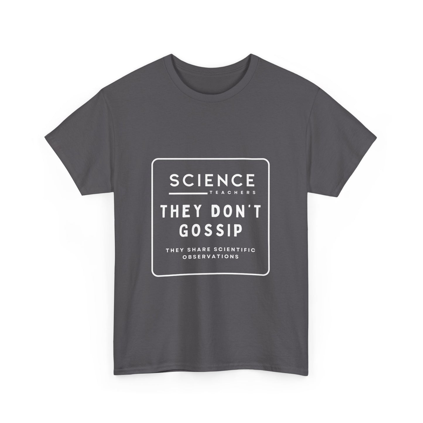 Science Teachers Don't Gossip Tee